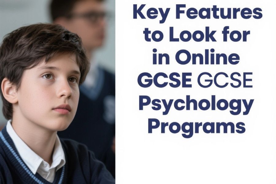 Key Features to Look for in Online GCSE Psychology Programs
